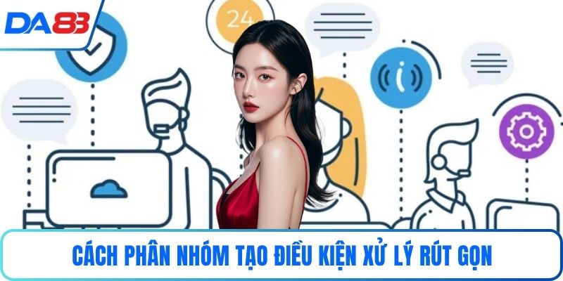 Cách phân nhóm tạo điều kiện xử lý rút gọn