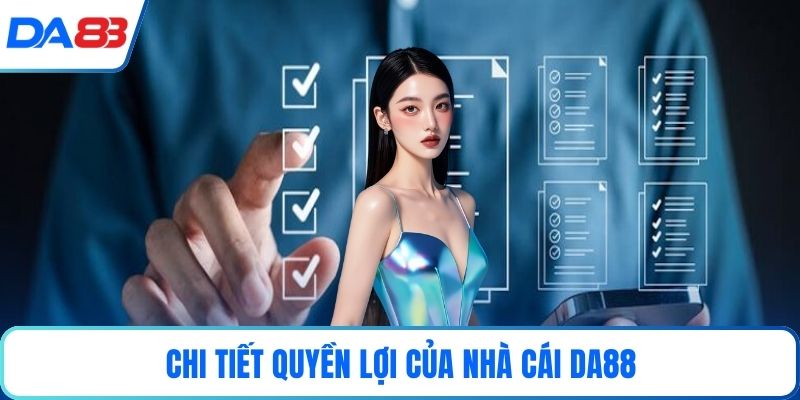 Chi tiết quyền lợi của nhà cái DA88