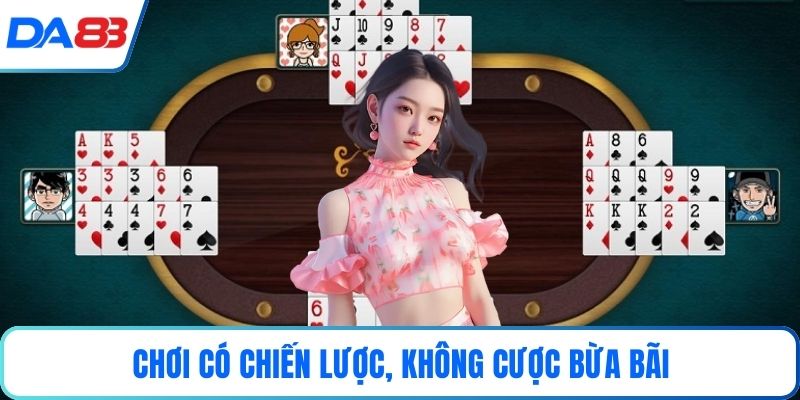 Chơi có chiến lược, không cược bừa bãi