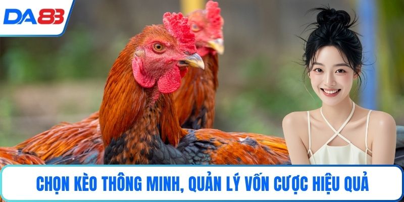 Chọn kèo thông minh, quản lý vốn cược hiệu quả