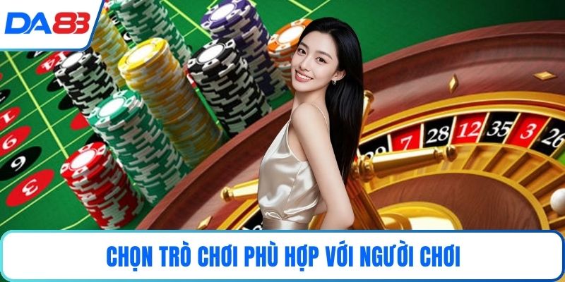 Chọn trò chơi phù hợp với người chơi