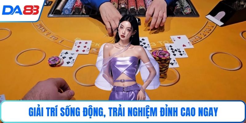 Giải trí sống động, trải nghiệm đỉnh cao ngay