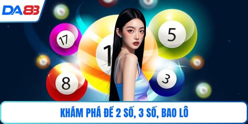 Khám phá đề 2 số, 3 số, bao lô