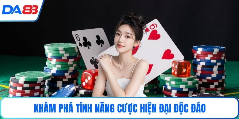 Khám phá tính năng cược hiện đại độc đáo