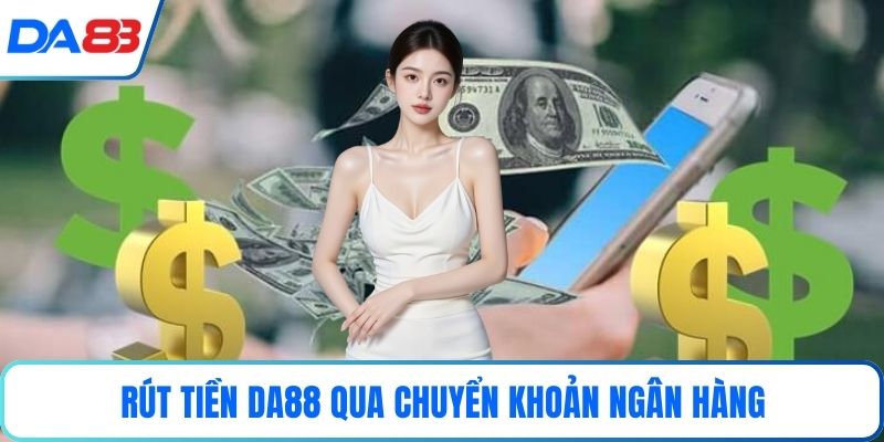 Rút tiền DA88 qua chuyển khoản ngân hàng
