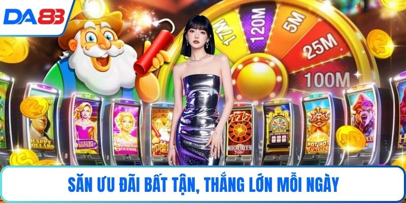 Săn ưu đãi bất tận, thắng lớn mỗi ngày