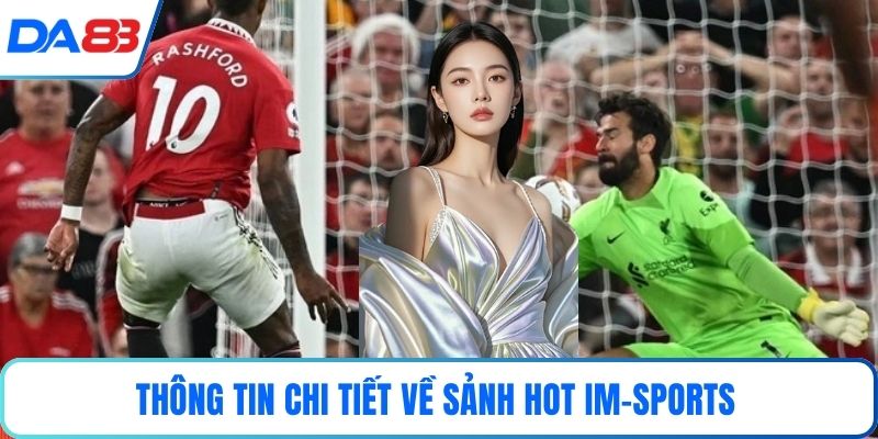 Thông tin chi tiết về sảnh hot Im-Sports