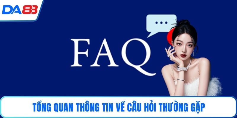 Tổng quan thông tin về câu hỏi thường gặp